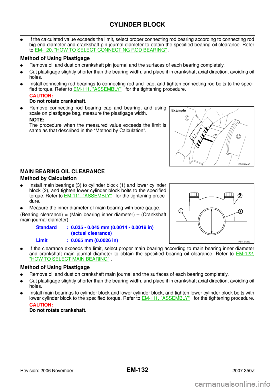 NISSAN 350Z 2007 Z33 Engine Mechanical Workshop Manual EM-132
CYLINDER BLOCK
Revision: 2006 November2007 350Z
If the calculated value exceeds the limit, select proper connecting rod bearing according to connecting rod
big end diameter and crankshaft pin 