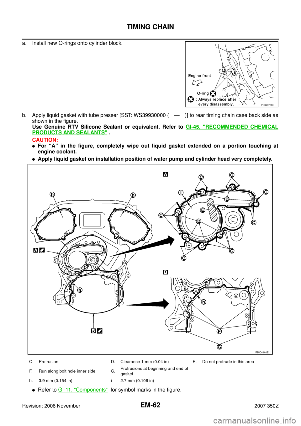 NISSAN 350Z 2007 Z33 Engine Mechanical Workshop Manual EM-62
TIMING CHAIN
Revision: 2006 November2007 350Z
a. Install new O-rings onto cylinder block.
b. Apply liquid gasket with tube presser [SST: WS39930000 ( — )] to rear timing chain case back side a