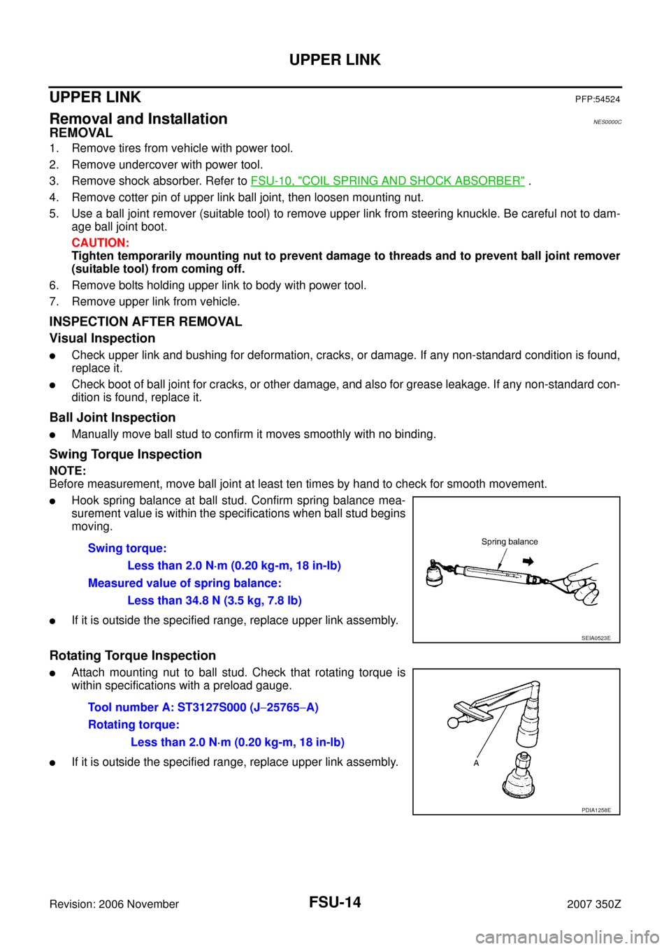 NISSAN 350Z 2007 Z33 Front Suspension Workshop Manual FSU-14
UPPER LINK
Revision: 2006 November2007 350Z
UPPER LINKPFP:54524
Removal and InstallationNES0000C
REMOVAL
1. Remove tires from vehicle with power tool.
2. Remove undercover with power tool.
3. R