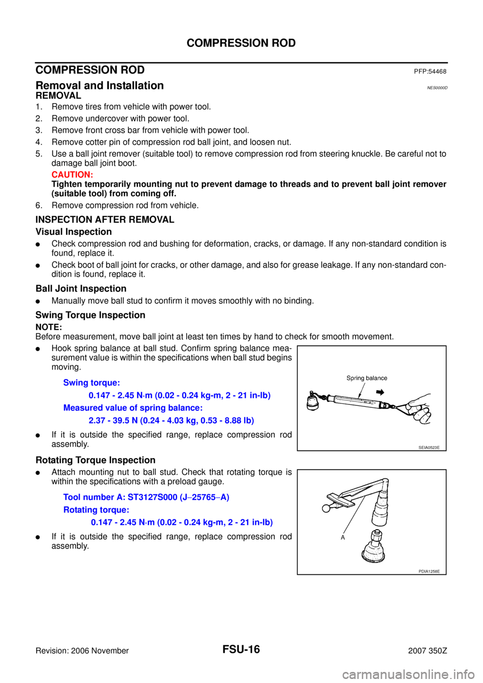 NISSAN 350Z 2007 Z33 Front Suspension Workshop Manual FSU-16
COMPRESSION ROD
Revision: 2006 November2007 350Z
COMPRESSION RODPFP:54468
Removal and InstallationNES0000D
REMOVAL
1. Remove tires from vehicle with power tool.
2. Remove undercover with power 
