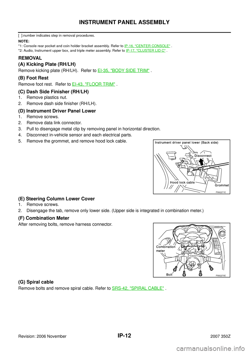 NISSAN 350Z 2007 Z33 Instrument Panel Workshop Manual IP-12
INSTRUMENT PANEL ASSEMBLY
Revision: 2006 November2007 350Z
[  ]:number indicates step in removal procedures. 
NOTE:
*1: Console rear pocket and coin holder bracket assembly. Refer to IP-16, "
CE