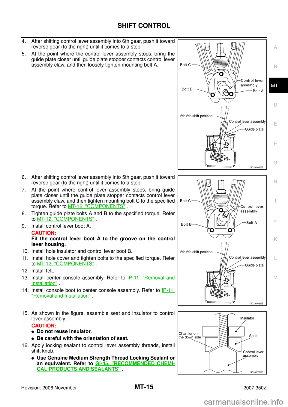 NISSAN 350Z 2007 Z33 Manual Transmission Workshop Manual SHIFT CONTROL
MT-15
D
E
F
G
H
I
J
K
L
MA
B
MT
Revision: 2006 November2007 350Z
4. After shifting control lever assembly into 6th gear, push it toward
reverse gear (to the right) until it comes to a st