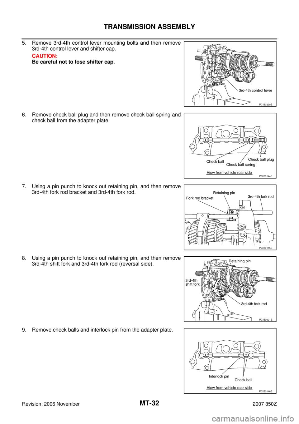 NISSAN 350Z 2007 Z33 Manual Transmission Workshop Manual MT-32
TRANSMISSION ASSEMBLY
Revision: 2006 November2007 350Z
5. Remove 3rd-4th control lever mounting bolts and then remove
3rd-4th control lever and shifter cap.
CAUTION:
Be careful not to lose shift