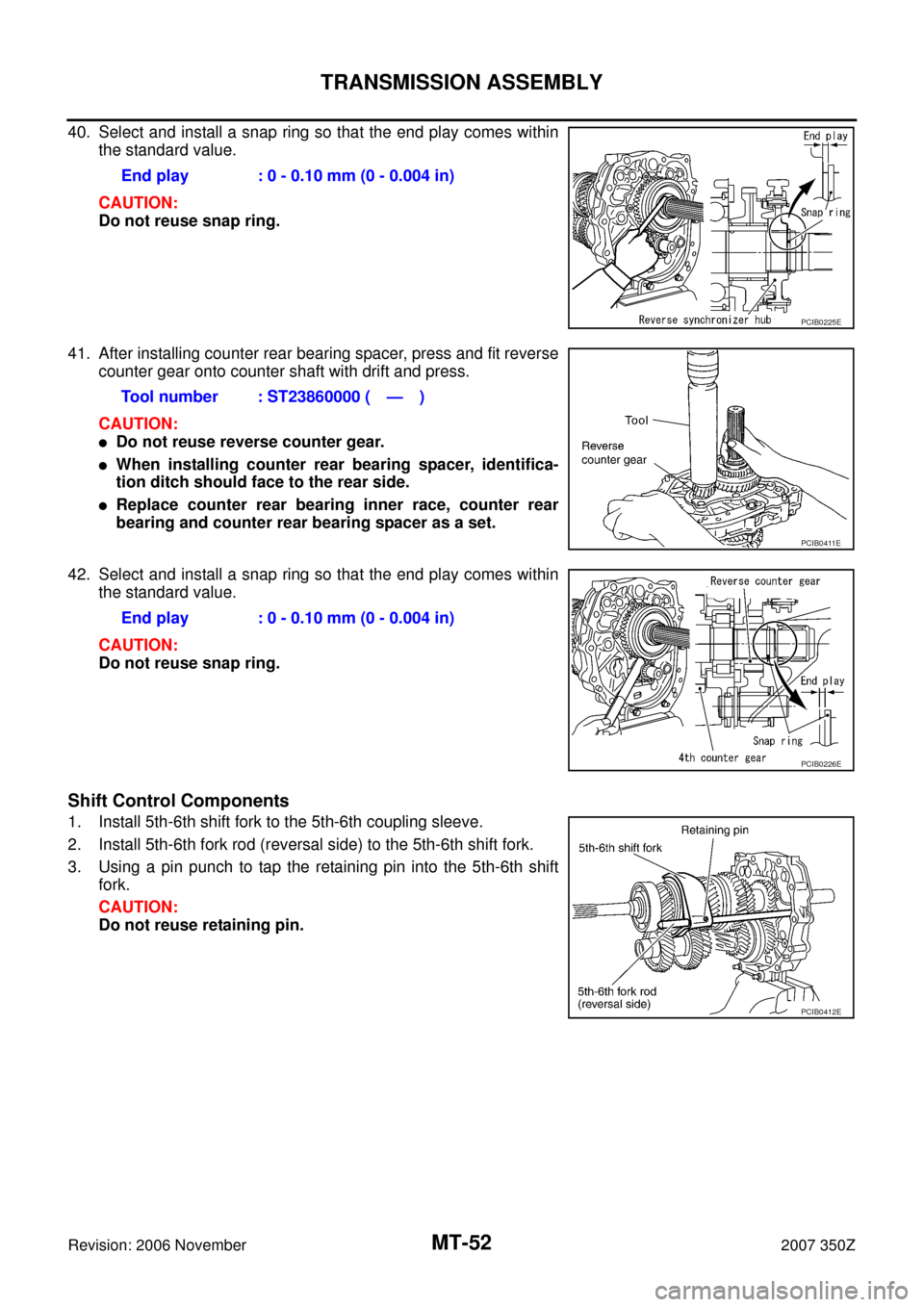 NISSAN 350Z 2007 Z33 Manual Transmission Workshop Manual MT-52
TRANSMISSION ASSEMBLY
Revision: 2006 November2007 350Z
40. Select and install a snap ring so that the end play comes within
the standard value.
CAUTION:
Do not reuse snap ring.
41. After install