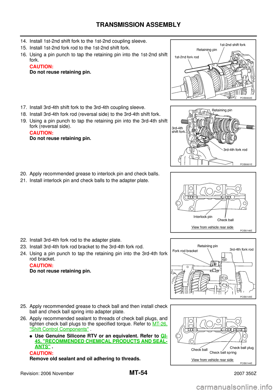 NISSAN 350Z 2007 Z33 Manual Transmission Workshop Manual MT-54
TRANSMISSION ASSEMBLY
Revision: 2006 November2007 350Z
14. Install 1st-2nd shift fork to the 1st-2nd coupling sleeve.
15. Install 1st-2nd fork rod to the 1st-2nd shift fork.
16. Using a pin punc