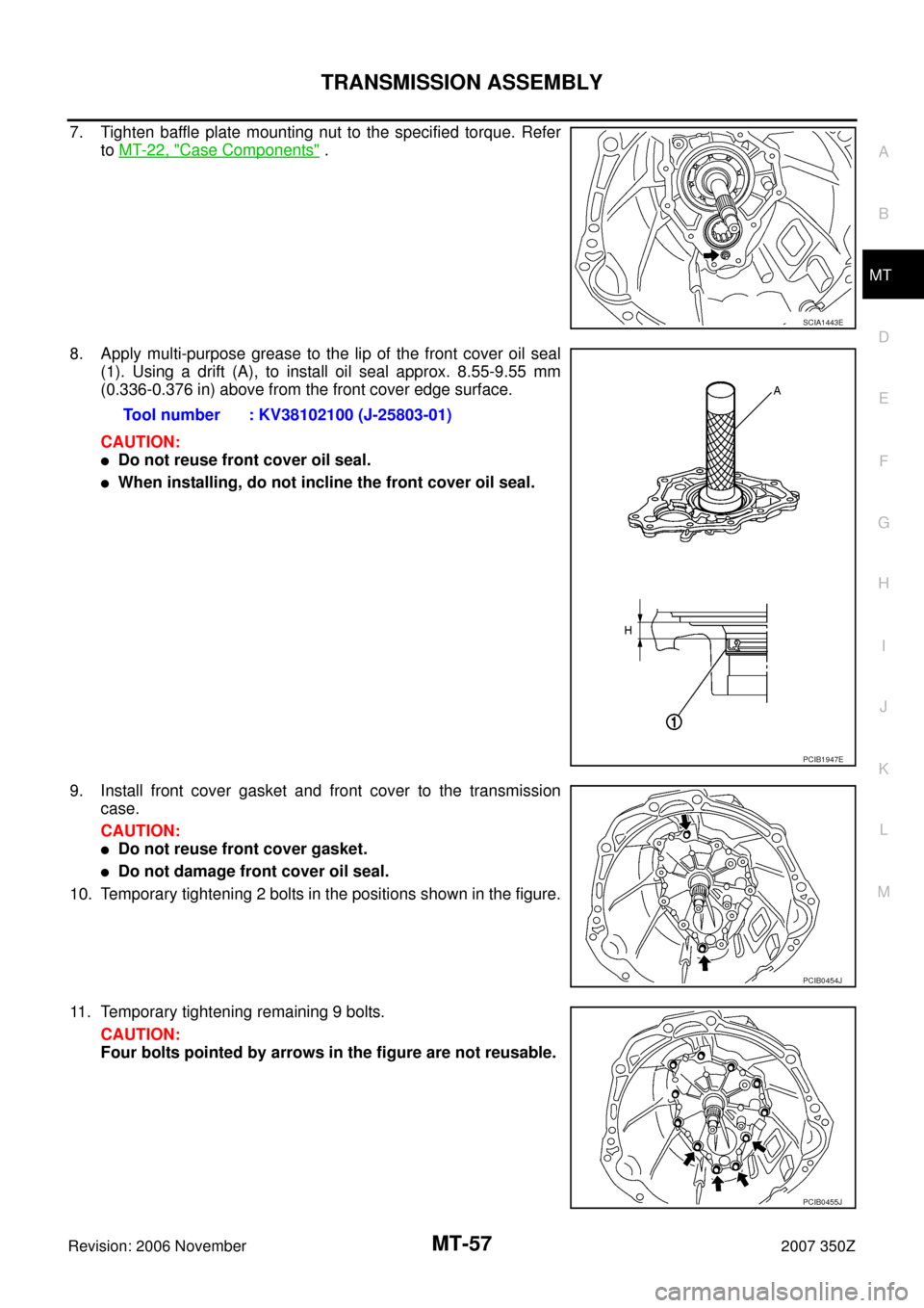 NISSAN 350Z 2007 Z33 Manual Transmission Workshop Manual TRANSMISSION ASSEMBLY
MT-57
D
E
F
G
H
I
J
K
L
MA
B
MT
Revision: 2006 November2007 350Z
7. Tighten baffle plate mounting nut to the specified torque. Refer
to MT-22, "
Case Components" .
8. Apply multi