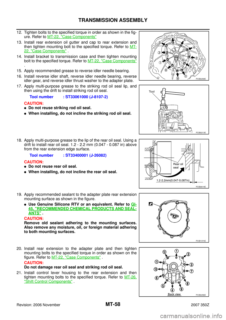 NISSAN 350Z 2007 Z33 Manual Transmission Workshop Manual MT-58
TRANSMISSION ASSEMBLY
Revision: 2006 November2007 350Z
12. Tighten bolts to the specified torque in order as shown in the fig-
ure. Refer to MT-22, "
Case Components"
13. Install rear extension NISSAN 350Z 2007 Z33 Manual Transmission Workshop Manual MT-58
TRANSMISSION ASSEMBLY
Revision: 2006 November2007 350Z
12. Tighten bolts to the specified torque in order as shown in the fig-
ure. Refer to MT-22, "
Case Components"
13. Install rear extension
