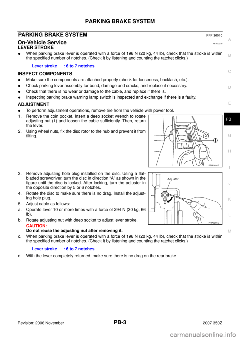 NISSAN 350Z 2007 Z33 Parking Brake System Workshop Manual PARKING BRAKE SYSTEM
PB-3
C
D
E
G
H
I
J
K
L
MA
B
PB
Revision: 2006 November2007 350Z
PARKING BRAKE SYSTEMPFP:36010
On-Vehicle ServiceNFS0001F
LEVER STROKE
When parking brake lever is operated with a 