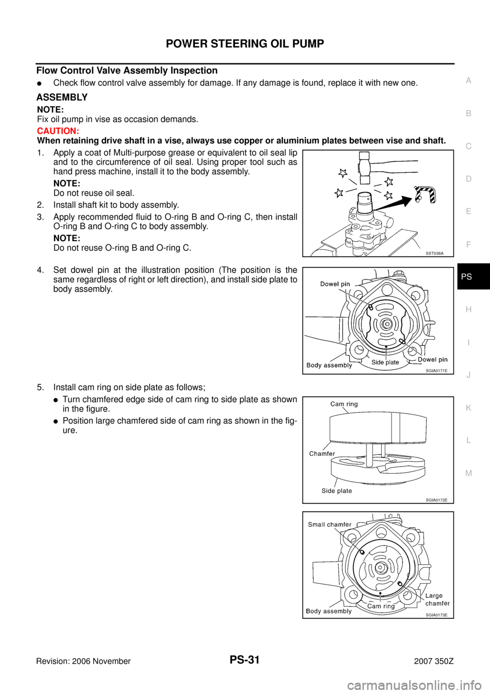 NISSAN 350Z 2007 Z33 Power Steering System Workshop Manual POWER STEERING OIL PUMP
PS-31
C
D
E
F
H
I
J
K
L
MA
B
PS
Revision: 2006 November2007 350Z
Flow Control Valve Assembly Inspection
Check flow control valve assembly for damage. If any damage is found, r NISSAN 350Z 2007 Z33 Power Steering System Workshop Manual POWER STEERING OIL PUMP
PS-31
C
D
E
F
H
I
J
K
L
MA
B
PS
Revision: 2006 November2007 350Z
Flow Control Valve Assembly Inspection
Check flow control valve assembly for damage. If any damage is found, r