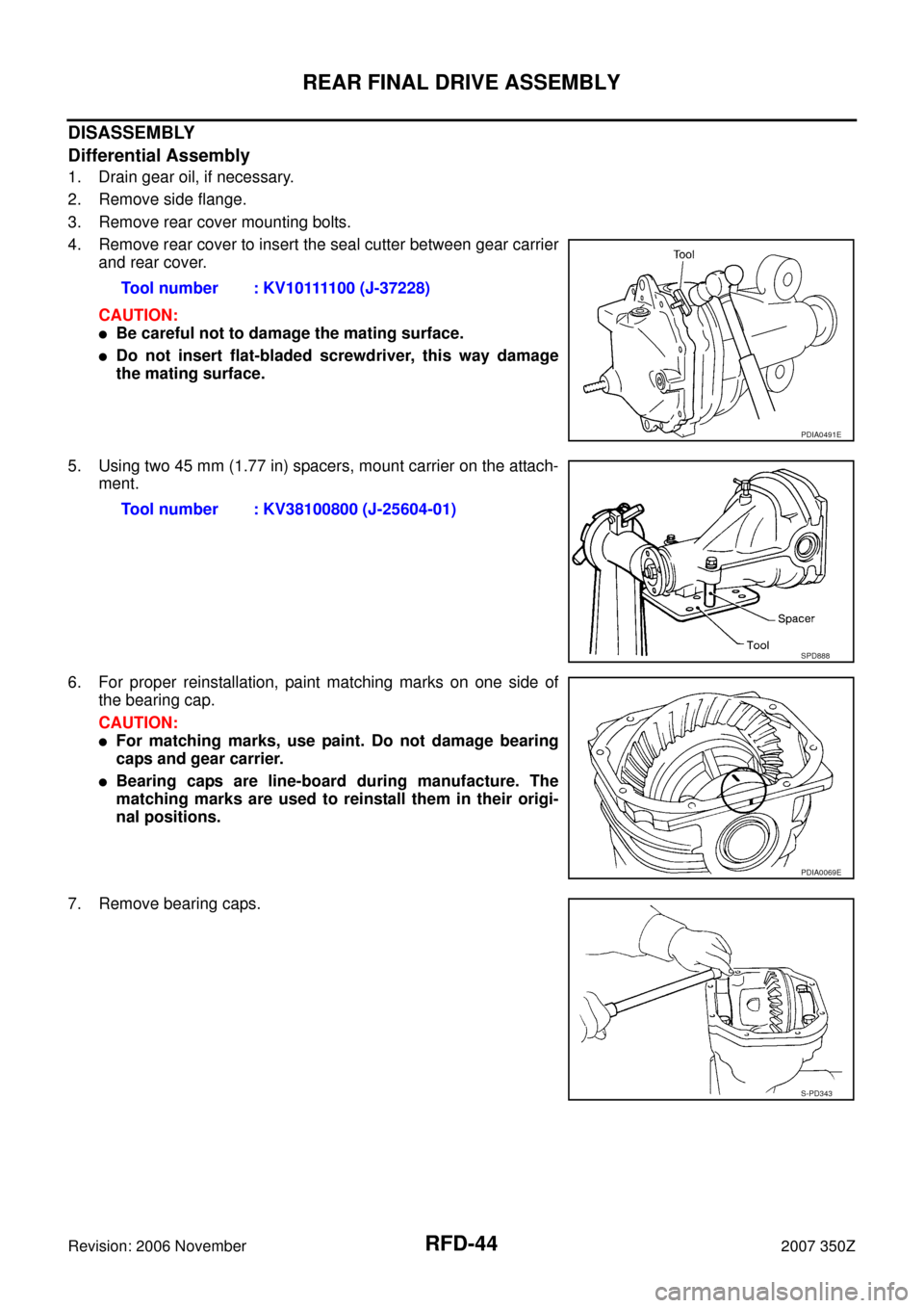 NISSAN 350Z 2007 Z33 Rear Final Drive Workshop Manual RFD-44
REAR FINAL DRIVE ASSEMBLY
Revision: 2006 November2007 350Z
DISASSEMBLY
Differential Assembly
1. Drain gear oil, if necessary.
2. Remove side flange.
3. Remove rear cover mounting bolts.
4. Remo