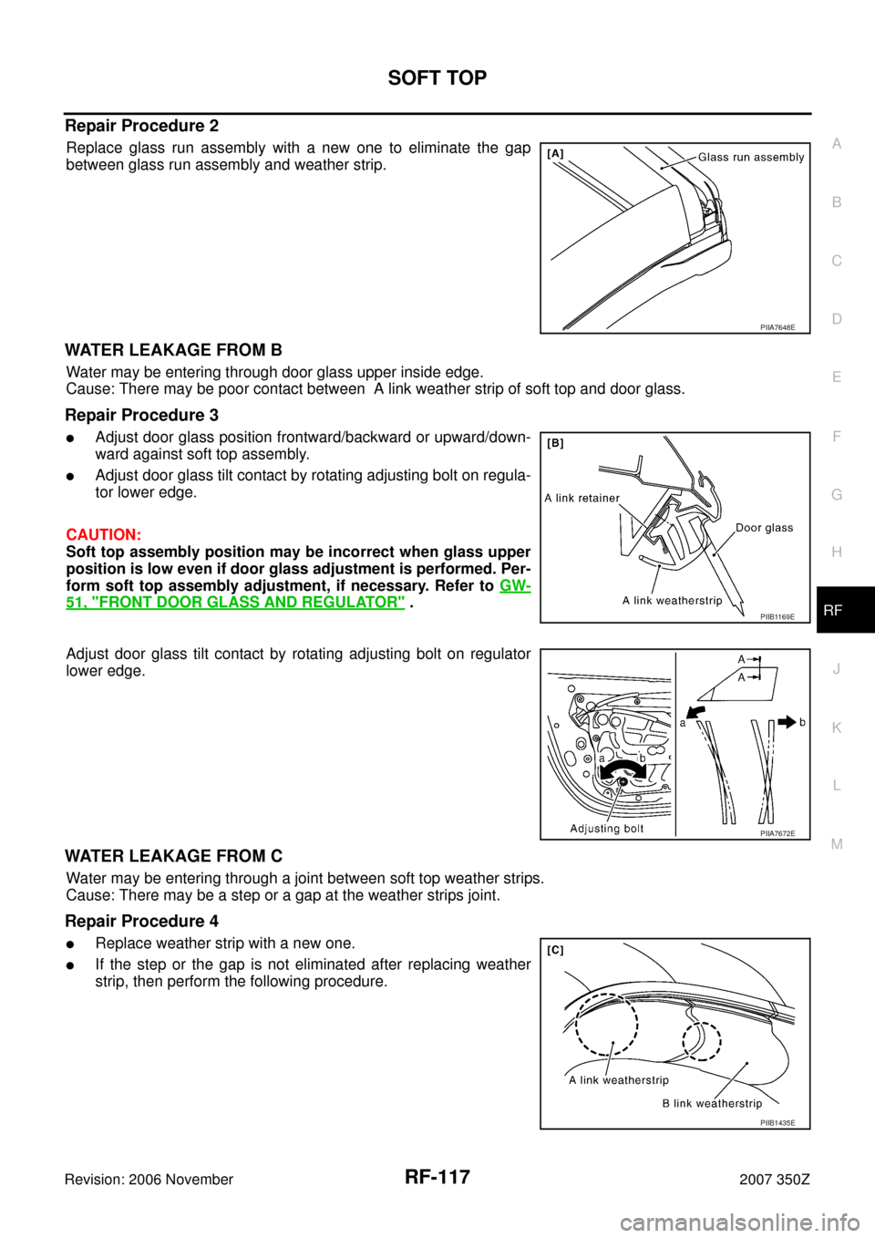 NISSAN 350Z 2007 Z33 Roof Workshop Manual SOFT TOP
RF-117
C
D
E
F
G
H
J
K
L
MA
B
RF
Revision: 2006 November2007 350Z
Repair Procedure 2
Replace glass run assembly with a new one to eliminate the gap
between glass run assembly and weather stri NISSAN 350Z 2007 Z33 Roof Workshop Manual SOFT TOP
RF-117
C
D
E
F
G
H
J
K
L
MA
B
RF
Revision: 2006 November2007 350Z
Repair Procedure 2
Replace glass run assembly with a new one to eliminate the gap
between glass run assembly and weather stri