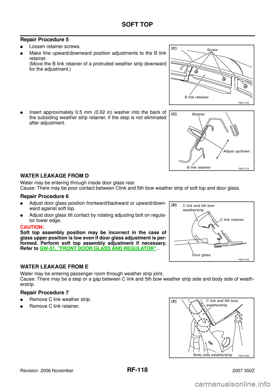 NISSAN 350Z 2007 Z33 Roof Workshop Manual RF-118
SOFT TOP
Revision: 2006 November2007 350Z
Repair Procedure 5
Loosen retainer screws.
Make fine upward/downward position adjustments to the B link
retainer.
(Move the B link retainer of a prot NISSAN 350Z 2007 Z33 Roof Workshop Manual RF-118
SOFT TOP
Revision: 2006 November2007 350Z
Repair Procedure 5
Loosen retainer screws.
Make fine upward/downward position adjustments to the B link
retainer.
(Move the B link retainer of a prot