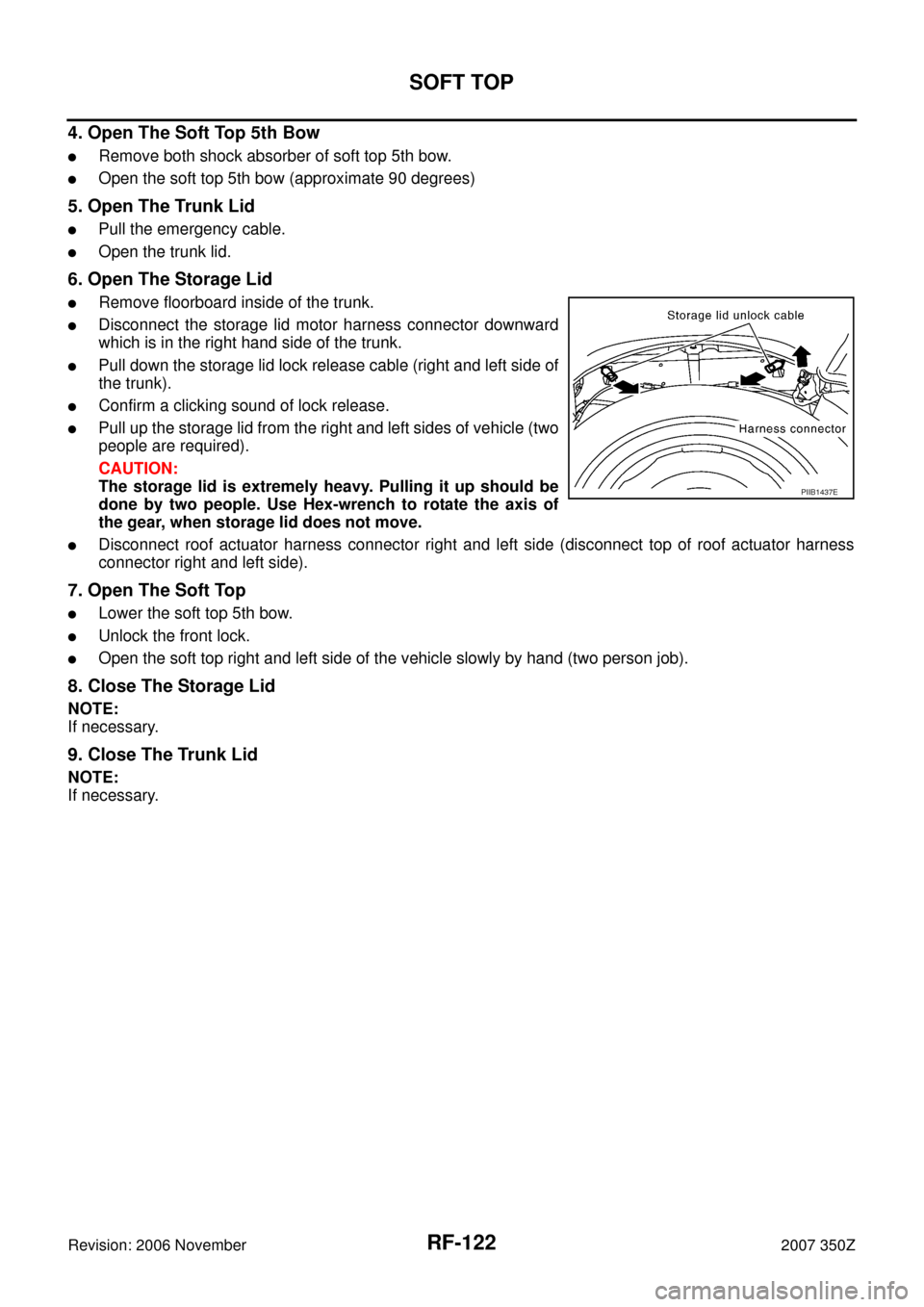 NISSAN 350Z 2007 Z33 Roof Workshop Manual RF-122
SOFT TOP
Revision: 2006 November2007 350Z
4. Open The Soft Top 5th Bow
Remove both shock absorber of soft top 5th bow.
Open the soft top 5th bow (approximate 90 degrees)
5. Open The Trunk Lid NISSAN 350Z 2007 Z33 Roof Workshop Manual RF-122
SOFT TOP
Revision: 2006 November2007 350Z
4. Open The Soft Top 5th Bow
Remove both shock absorber of soft top 5th bow.
Open the soft top 5th bow (approximate 90 degrees)
5. Open The Trunk Lid