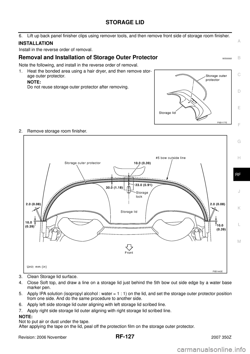 NISSAN 350Z 2007 Z33 Roof Workshop Manual STORAGE LID
RF-127
C
D
E
F
G
H
J
K
L
MA
B
RF
Revision: 2006 November2007 350Z
6. Lift up back panel finisher clips using remover tools, and then remove front side of storage room finisher.
INSTALLATIO NISSAN 350Z 2007 Z33 Roof Workshop Manual STORAGE LID
RF-127
C
D
E
F
G
H
J
K
L
MA
B
RF
Revision: 2006 November2007 350Z
6. Lift up back panel finisher clips using remover tools, and then remove front side of storage room finisher.
INSTALLATIO