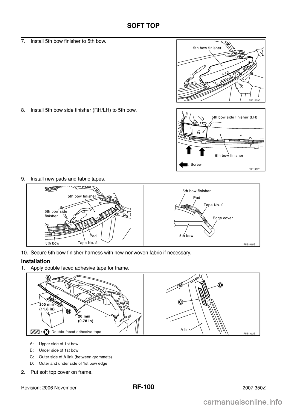 NISSAN 350Z 2007 Z33 Roof Workshop Manual RF-100
SOFT TOP
Revision: 2006 November2007 350Z
7. Install 5th bow finisher to 5th bow.
8. Install 5th bow side finisher (RH/LH) to 5th bow.
9. Install new pads and fabric tapes.
10. Secure 5th bow f