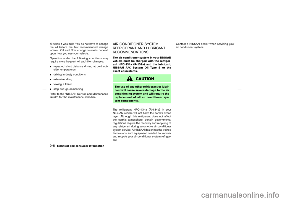 NISSAN 350Z 2008 Z33 Owners Manual oil when it was built. You do not have to change
the oil before the first recommended change
interval. Oil and filter change intervals depend
upon how you use your vehicle.
Operation under the followi NISSAN 350Z 2008 Z33 Owners Manual oil when it was built. You do not have to change
the oil before the first recommended change
interval. Oil and filter change intervals depend
upon how you use your vehicle.
Operation under the followi