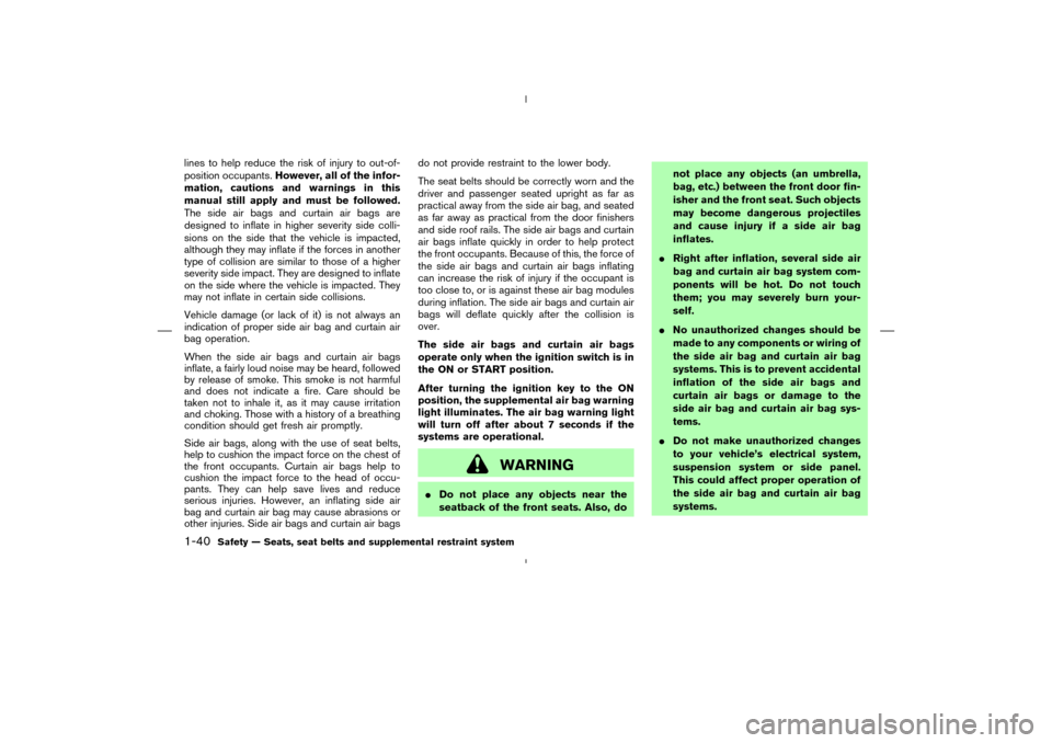 NISSAN 350Z 2008 Z33 Owners Manual lines to help reduce the risk of injury to out-of-
position occupants.However, all of the infor-
mation, cautions and warnings in this
manual still apply and must be followed.
The side air bags and cu NISSAN 350Z 2008 Z33 Owners Manual lines to help reduce the risk of injury to out-of-
position occupants.However, all of the infor-
mation, cautions and warnings in this
manual still apply and must be followed.
The side air bags and cu