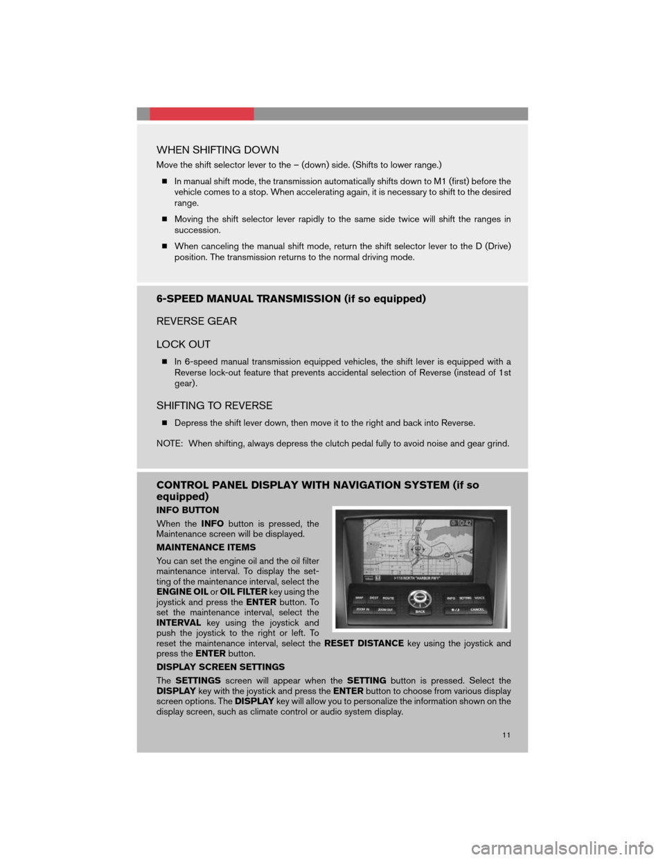 NISSAN 350Z 2008 Z33 Quick Reference Guide WHEN SHIFTING DOWN
Move the shift selector lever to the – (down) side. (Shifts to lower range.)
In manual shift mode, the transmission automatically shifts down to M1 (first) before the
vehicle com NISSAN 350Z 2008 Z33 Quick Reference Guide WHEN SHIFTING DOWN
Move the shift selector lever to the – (down) side. (Shifts to lower range.)
In manual shift mode, the transmission automatically shifts down to M1 (first) before the
vehicle com