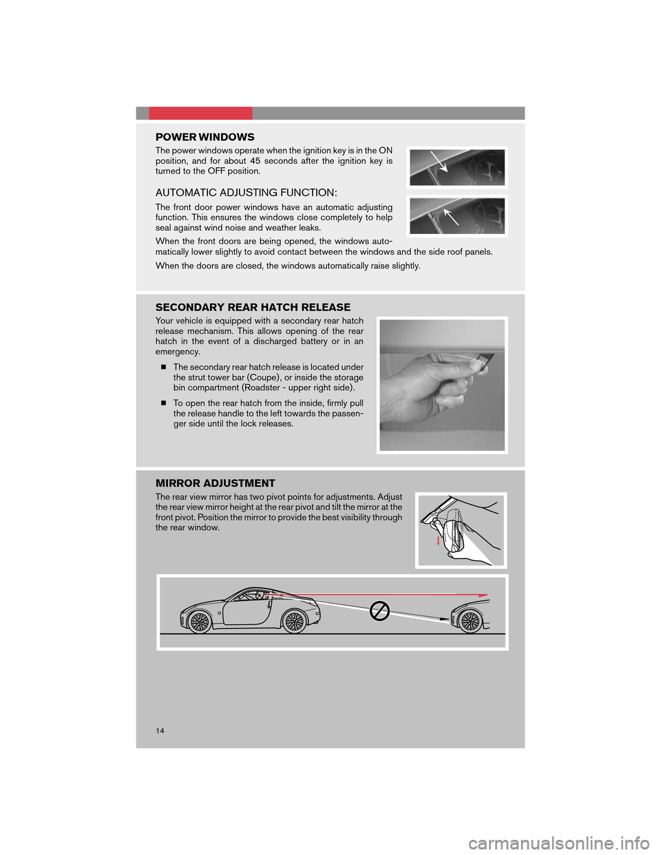 NISSAN 350Z 2008 Z33 Quick Reference Guide POWER WINDOWS
The power windows operate when the ignition key is in the ON
position, and for about 45 seconds after the ignition key is
turned to the OFF position.
AUTOMATIC ADJUSTING FUNCTION:
The fr NISSAN 350Z 2008 Z33 Quick Reference Guide POWER WINDOWS
The power windows operate when the ignition key is in the ON
position, and for about 45 seconds after the ignition key is
turned to the OFF position.
AUTOMATIC ADJUSTING FUNCTION:
The fr