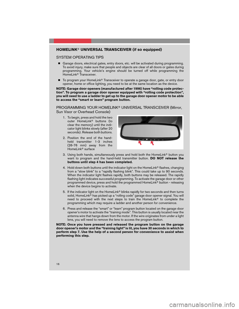 NISSAN 350Z 2008 Z33 Quick Reference Guide HOMELINKUNIVERSAL TRANSCEIVER (if so equipped)
SYSTEM OPERATING TIPS
Garage doors, electrical gates, entry doors, etc. will be activated during programming.
To avoid injury, make sure that people an NISSAN 350Z 2008 Z33 Quick Reference Guide HOMELINKUNIVERSAL TRANSCEIVER (if so equipped)
SYSTEM OPERATING TIPS
Garage doors, electrical gates, entry doors, etc. will be activated during programming.
To avoid injury, make sure that people an
