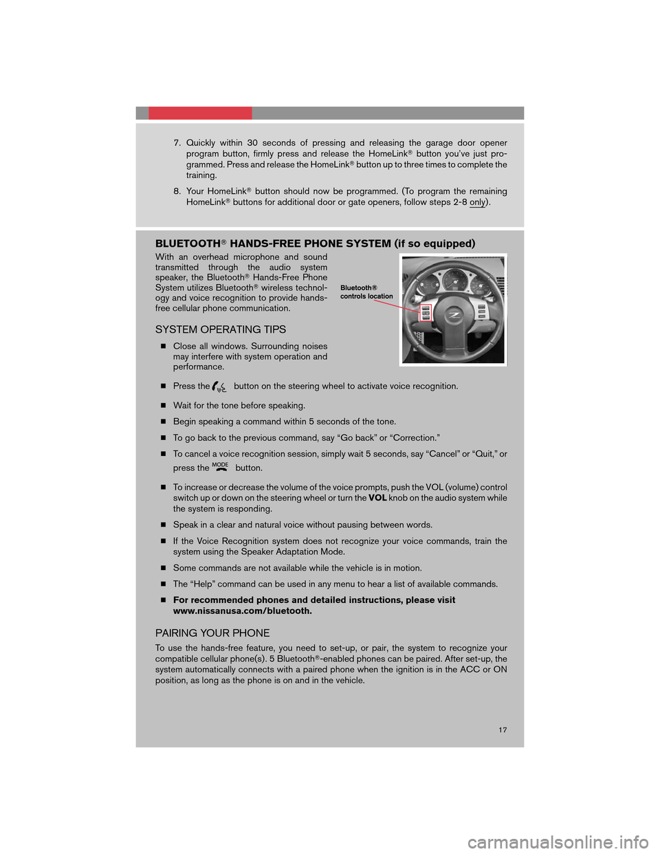 NISSAN 350Z 2008 Z33 Quick Reference Guide 7. Quickly within 30 seconds of pressing and releasing the garage door opener
program button, firmly press and release the HomeLinkbutton you’ve just pro-
grammed. Press and release the HomeLinkbu NISSAN 350Z 2008 Z33 Quick Reference Guide 7. Quickly within 30 seconds of pressing and releasing the garage door opener
program button, firmly press and release the HomeLinkbutton you’ve just pro-
grammed. Press and release the HomeLinkbu