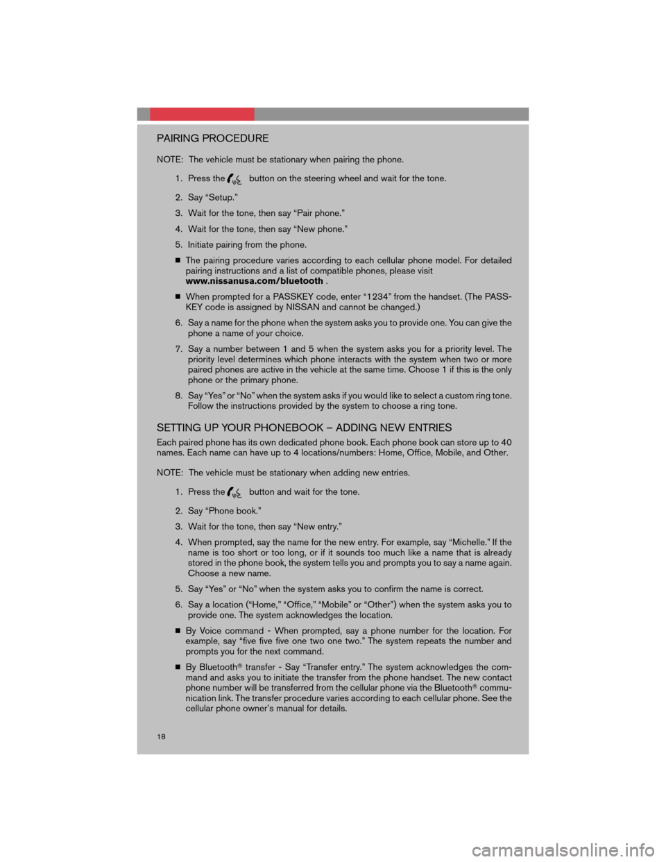 NISSAN 350Z 2008 Z33 Quick Reference Guide PAIRING PROCEDURE
NOTE: The vehicle must be stationary when pairing the phone.
1. Press the
button on the steering wheel and wait for the tone.
2. Say “Setup.”
3. Wait for the tone, then say “Pa NISSAN 350Z 2008 Z33 Quick Reference Guide PAIRING PROCEDURE
NOTE: The vehicle must be stationary when pairing the phone.
1. Press the
button on the steering wheel and wait for the tone.
2. Say “Setup.”
3. Wait for the tone, then say “Pa