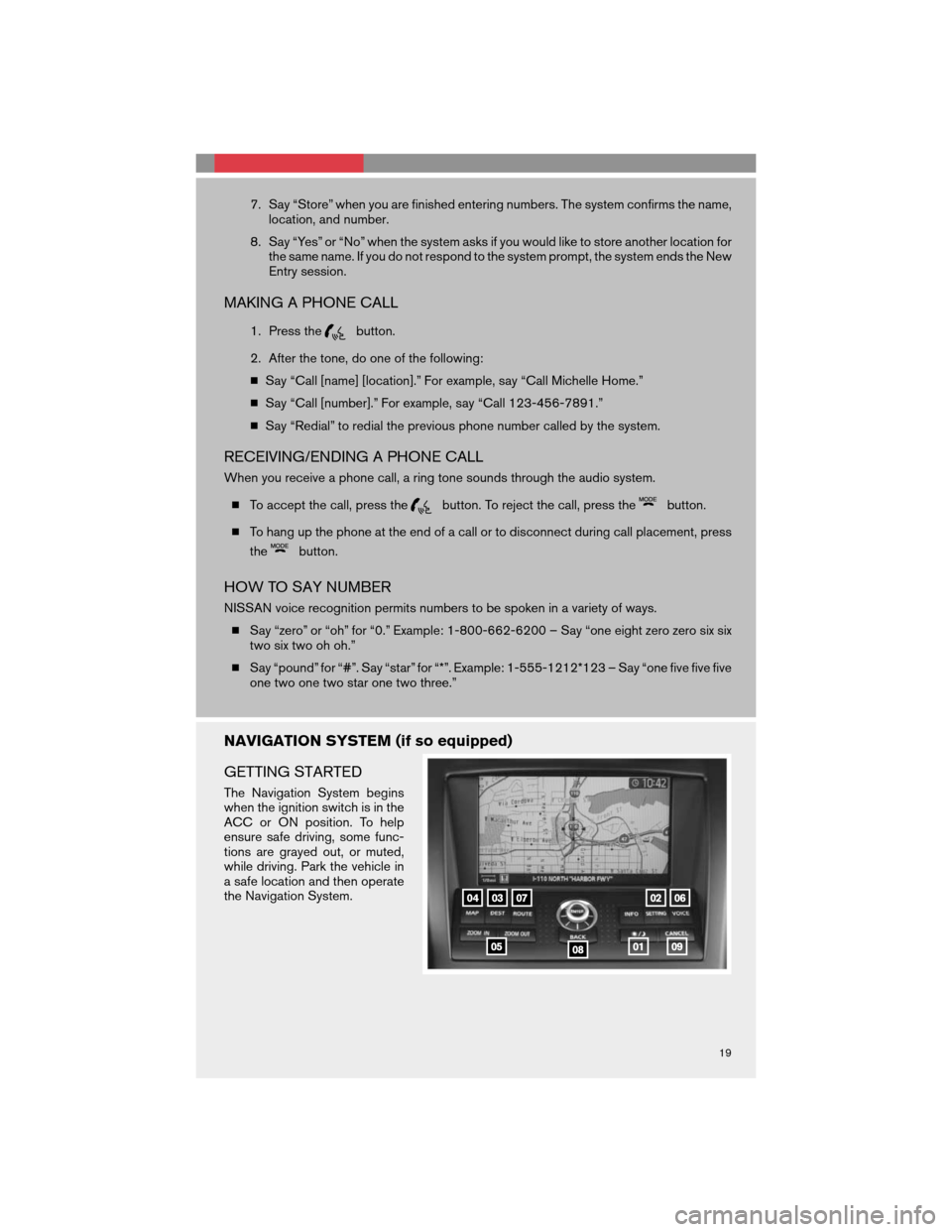 NISSAN 350Z 2008 Z33 Quick Reference Guide 7. Say “Store” when you are finished entering numbers. The system confirms the name,
location, and number.
8. Say “Yes” or “No” when the system asks if you would like to store another loca NISSAN 350Z 2008 Z33 Quick Reference Guide 7. Say “Store” when you are finished entering numbers. The system confirms the name,
location, and number.
8. Say “Yes” or “No” when the system asks if you would like to store another loca