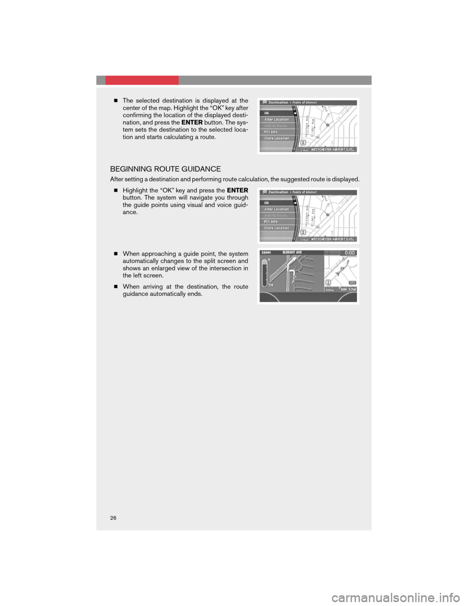 NISSAN 350Z 2008 Z33 Quick Reference Guide The selected destination is displayed at the
center of the map. Highlight the “OK” key after
confirming the location of the displayed desti-
nation, and press theENTERbutton. The sys-
tem sets th