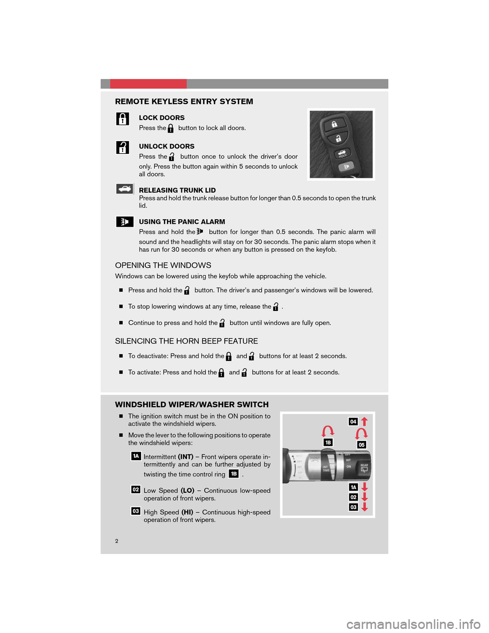 NISSAN 350Z 2008 Z33 Quick Reference Guide REMOTE KEYLESS ENTRY SYSTEM
LOCK DOORS
Press the
button to lock all doors.
UNLOCK DOORS
Press the
button once to unlock the driver’s door
only. Press the button again within 5 seconds to unlock
all NISSAN 350Z 2008 Z33 Quick Reference Guide REMOTE KEYLESS ENTRY SYSTEM
LOCK DOORS
Press the
button to lock all doors.
UNLOCK DOORS
Press the
button once to unlock the driver’s door
only. Press the button again within 5 seconds to unlock
all