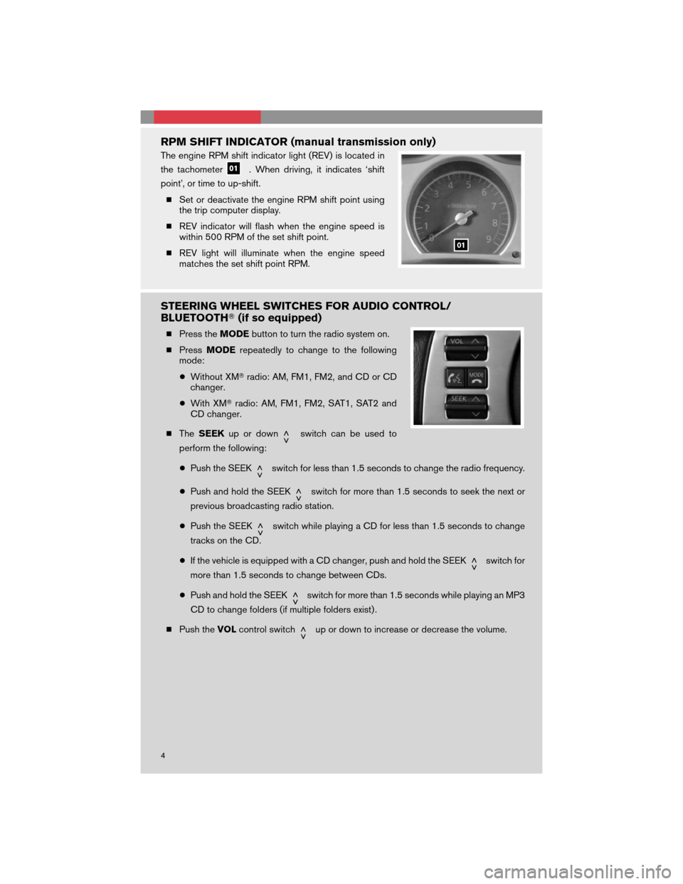 NISSAN 350Z 2008 Z33 Quick Reference Guide RPM SHIFT INDICATOR (manual transmission only)
The engine RPM shift indicator light (REV) is located in
the tachometer
. When driving, it indicates ‘shift
point’, or time to up-shift.
Set or deac NISSAN 350Z 2008 Z33 Quick Reference Guide RPM SHIFT INDICATOR (manual transmission only)
The engine RPM shift indicator light (REV) is located in
the tachometer
. When driving, it indicates ‘shift
point’, or time to up-shift.
Set or deac