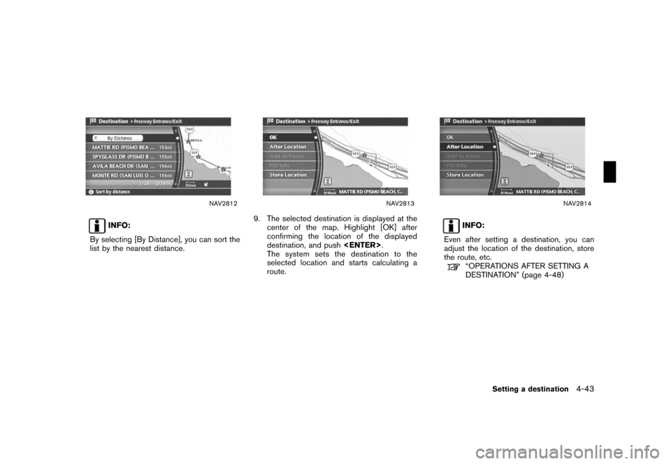 NISSAN ROGUE 2008 1.G 04IT Navigation Manual Black plate (115,1)
Model "NISSAN_NAVI" EDITED: 2007/ 2/ 26
NAV2812
INFO:
By selecting [By Distance], you can sort the
list by the nearest distance.
NAV2813
9. The selected destination is displayed at