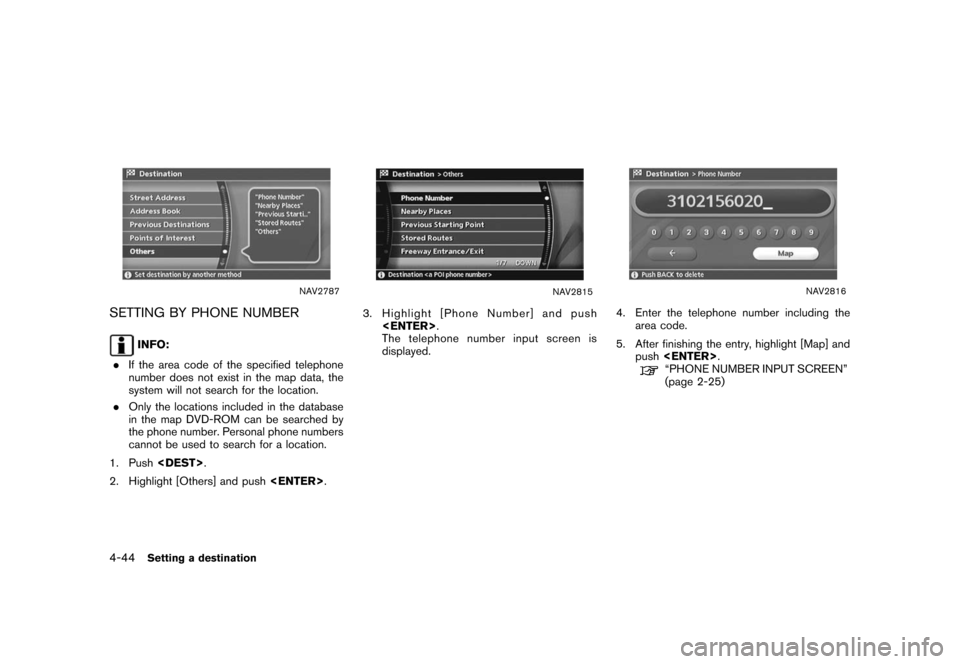 NISSAN ROGUE 2008 1.G 04IT Navigation Manual Black plate (116,1)
Model "NISSAN_NAVI" EDITED: 2007/ 2/ 26
NAV2787
SETTING BY PHONE NUMBER
INFO:
.If the area code of the specified telephone
number does not exist in the map data, the
system will no