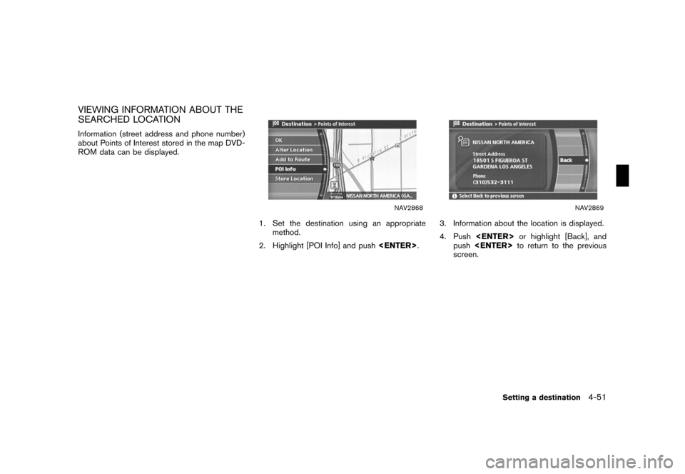 NISSAN ROGUE 2008 1.G 04IT Navigation Manual Black plate (123,1)
Model "NISSAN_NAVI" EDITED: 2007/ 2/ 26
VIEWING INFORMATION ABOUT THE
SEARCHED LOCATION
Information (street address and phone number)
about Points of Interest stored in the map DVD
