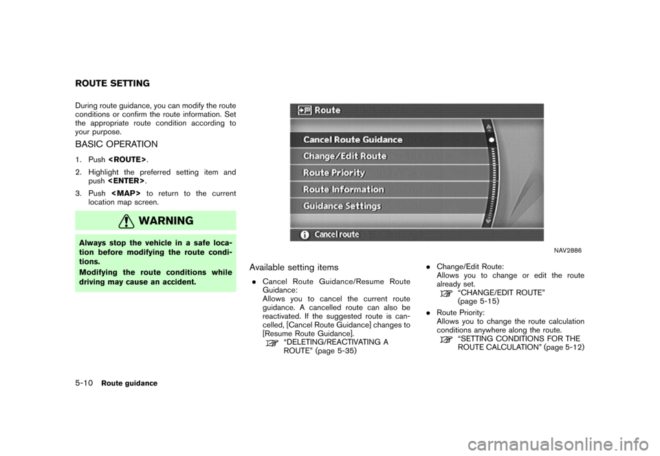 NISSAN ROGUE 2008 1.G 04IT Navigation Manual Black plate (136,1)
Model "NISSAN_NAVI" EDITED: 2007/ 2/ 26
During route guidance, you can modify the route
conditions or confirm the route information. Set
the appropriate route condition according t