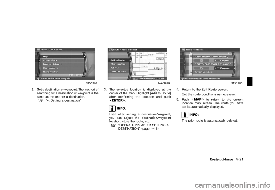 NISSAN ROGUE 2008 1.G 04IT Navigation Manual Black plate (147,1)
Model "NISSAN_NAVI" EDITED: 2007/ 2/ 26
NAV2898
2. Set a destination or waypoint. The method of
searching for a destination or waypoint is the
same as the one for a destination.

