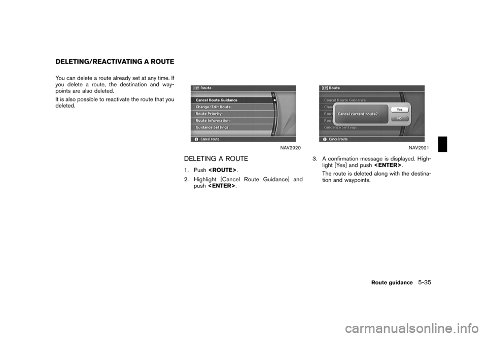 NISSAN ROGUE 2008 1.G 04IT Navigation Manual Black plate (161,1)
Model "NISSAN_NAVI" EDITED: 2007/ 2/ 26
You can delete a route already set at any time. If
you delete a route, the destination and way-
points are also deleted.
It is also possible