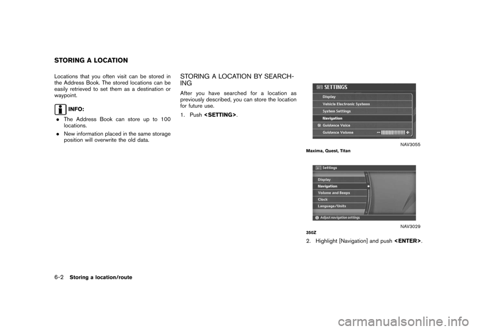 NISSAN ROGUE 2008 1.G 04IT Navigation Manual Black plate (164,1)
Model "NISSAN_NAVI" EDITED: 2007/ 2/ 26
Locations that you often visit can be stored in
the Address Book. The stored locations can be
easily retrieved to set them as a destination 