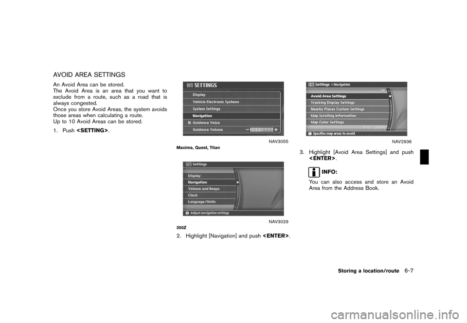 NISSAN ROGUE 2008 1.G 04IT Navigation Manual Black plate (169,1)
Model "NISSAN_NAVI" EDITED: 2007/ 2/ 26
AVOID AREA SETTINGS
An Avoid Area can be stored.
The Avoid Area is an area that you want to
exclude from a route, such as a road that is
alw