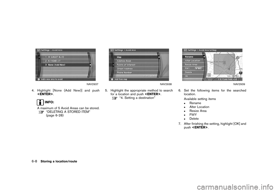 NISSAN ROGUE 2008 1.G 04IT Navigation Manual Black plate (170,1)
Model "NISSAN_NAVI" EDITED: 2007/ 2/ 26
NAV2937
4. Highlight [None (Add New)] and push
<ENTER>.
INFO:
A maximum of 5 Avoid Areas can be stored.
“DELETING A STORED ITEM”
(page 6