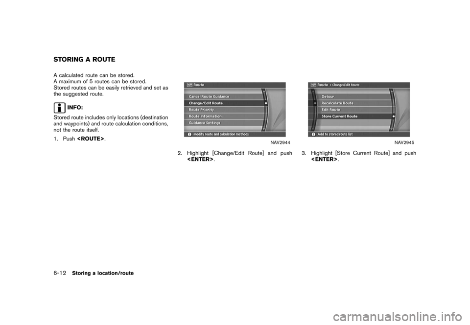 NISSAN ROGUE 2008 1.G 04IT Navigation Manual Black plate (174,1)
Model "NISSAN_NAVI" EDITED: 2007/ 2/ 26
A calculated route can be stored.
A maximum of 5 routes can be stored.
Stored routes can be easily retrieved and set as
the suggested route.