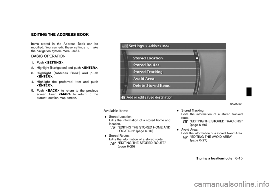 NISSAN ROGUE 2008 1.G 04IT Navigation Manual Black plate (177,1)
Model "NISSAN_NAVI" EDITED: 2007/ 2/ 26
Items stored in the Address Book can be
modified. You can edit these settings to make
the navigation system more useful.
BASIC OPERATION
1. 