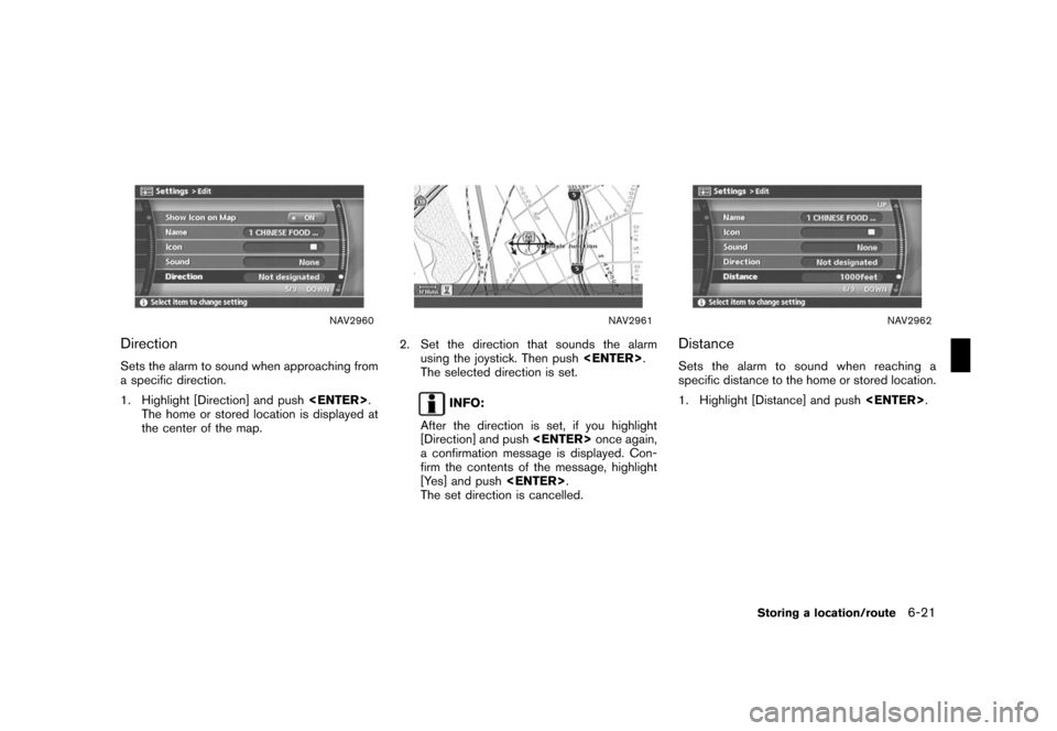 NISSAN ROGUE 2008 1.G 04IT Navigation Manual Black plate (183,1)
Model "NISSAN_NAVI" EDITED: 2007/ 2/ 26
NAV2960
Direction
Sets the alarm to sound when approaching from
a specific direction.
1. Highlight [Direction] and push<ENTER>.
The home or 