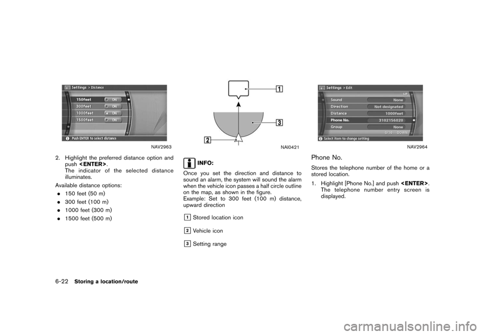 NISSAN ROGUE 2008 1.G 04IT Navigation Manual Black plate (184,1)
Model "NISSAN_NAVI" EDITED: 2007/ 2/ 26
NAV2963
2. Highlight the preferred distance option and
push<ENTER>.
The indicator of the selected distance
illuminates.
Available distance o