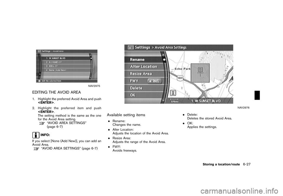 NISSAN ROGUE 2008 1.G 04IT Navigation Manual Black plate (189,1)
Model "NISSAN_NAVI" EDITED: 2007/ 2/ 26
NAV2975
EDITING THE AVOID AREA
1. Highlight the preferred Avoid Area and push
<ENTER>.
2. Highlight the preferred item and push
<ENTER>.
The