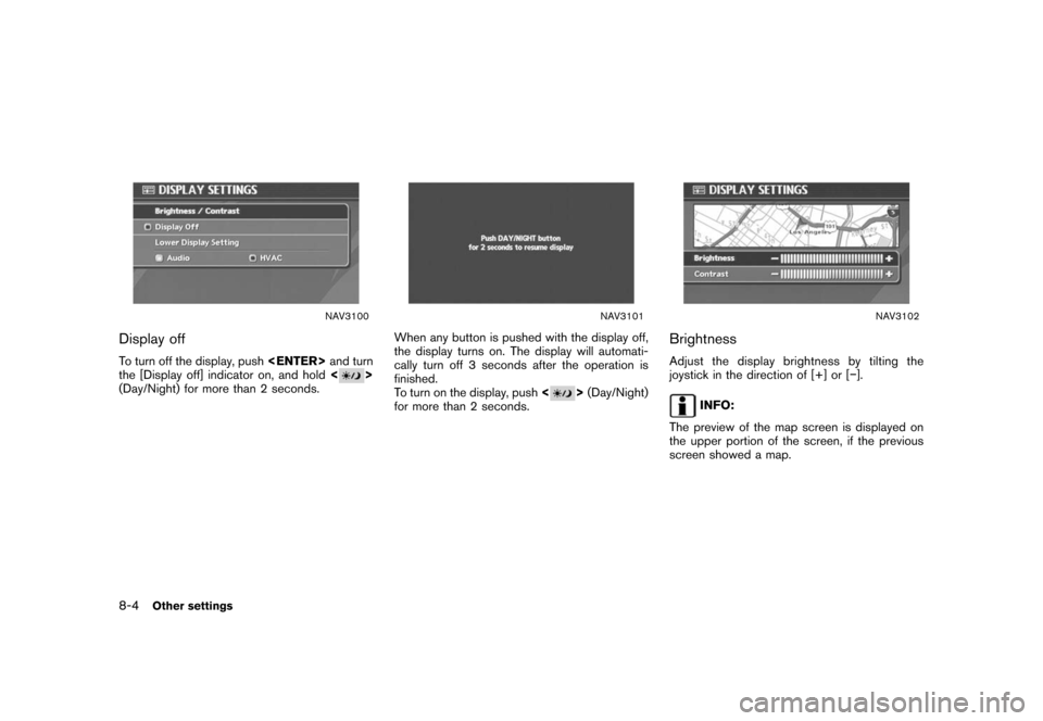 NISSAN ROGUE 2008 1.G 04IT Navigation Manual Black plate (208,1)
Model "NISSAN_NAVI" EDITED: 2007/ 2/ 26
NAV3100
Display off
To turn off the display, push<ENTER>and turn
the [Display off] indicator on, and hold<>
(Day/Night) for more than 2 seco