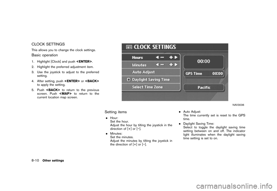 NISSAN QUEST 2008 V42 / 3.G 04IT Navigation Manual Black plate (214,1)
Model "NISSAN_NAVI" EDITED: 2007/ 2/ 26
CLOCK SETTINGS
This allows you to change the clock settings.
Basic operation
1. Highlight [Clock] and push<ENTER>.
2. Highlight the preferre