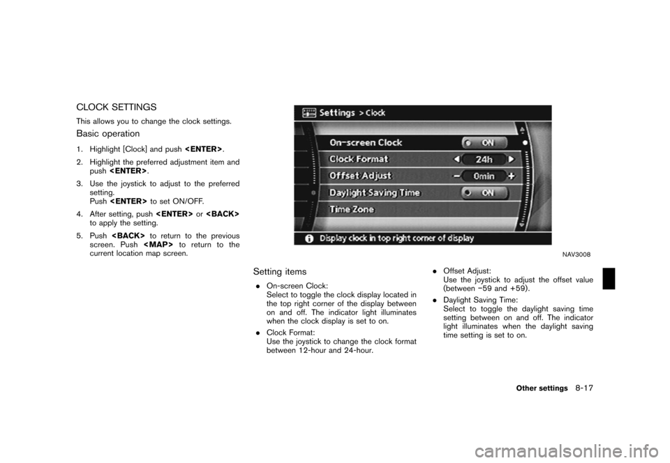 NISSAN QUEST 2008 V42 / 3.G 04IT Navigation Manual Black plate (221,1)
Model "NISSAN_NAVI" EDITED: 2007/ 2/ 26
CLOCK SETTINGS
This allows you to change the clock settings.
Basic operation
1. Highlight [Clock] and push<ENTER>.
2. Highlight the preferre