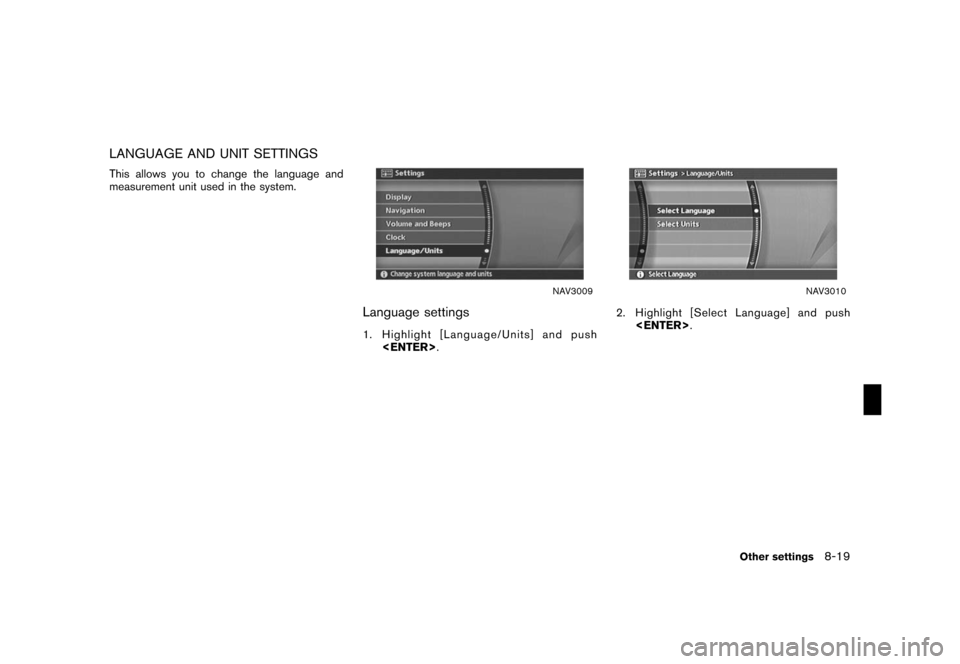 NISSAN ROGUE 2008 1.G 04IT Navigation Manual Black plate (223,1)
Model "NISSAN_NAVI" EDITED: 2007/ 2/ 26
LANGUAGE AND UNIT SETTINGS
This allows you to change the language and
measurement unit used in the system.
NAV3009
Language settings
1. High