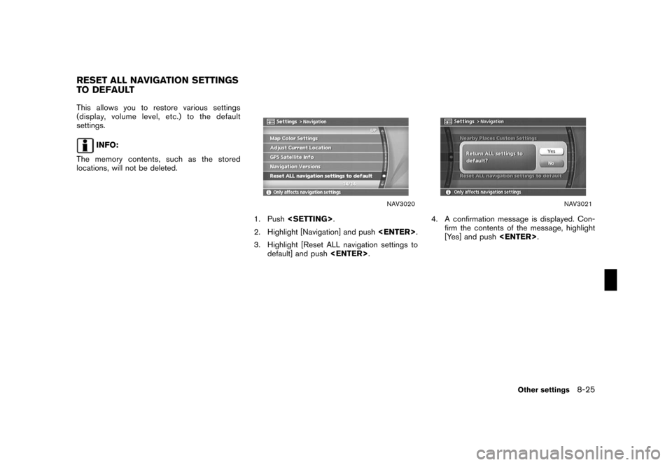 NISSAN ROGUE 2008 1.G 04IT Navigation Manual Black plate (229,1)
Model "NISSAN_NAVI" EDITED: 2007/ 2/ 26
This allows you to restore various settings
(display, volume level, etc.) to the default
settings.
INFO:
The memory contents, such as the st