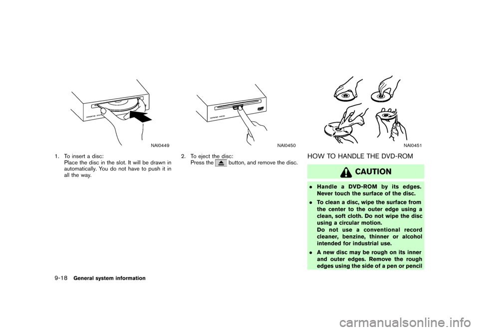 NISSAN ROGUE 2008 1.G 04IT Navigation Manual Black plate (248,1)
Model "NISSAN_NAVI" EDITED: 2007/ 2/ 26
NAI0449
1. To insert a disc:
Place the disc in the slot. It will be drawn in
automatically. You do not have to push it in
all the way.
NAI04